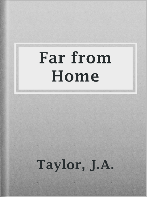 Title details for Far from Home by J.A. Taylor - Available